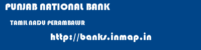PUNJAB NATIONAL BANK  TAMIL NADU PERAMBALUR    banks information 